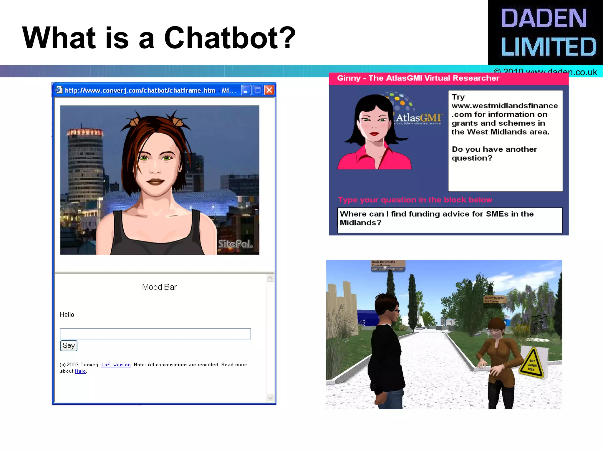 What is a Chatbot?
                     © 2010 www.daden.co.uk
 