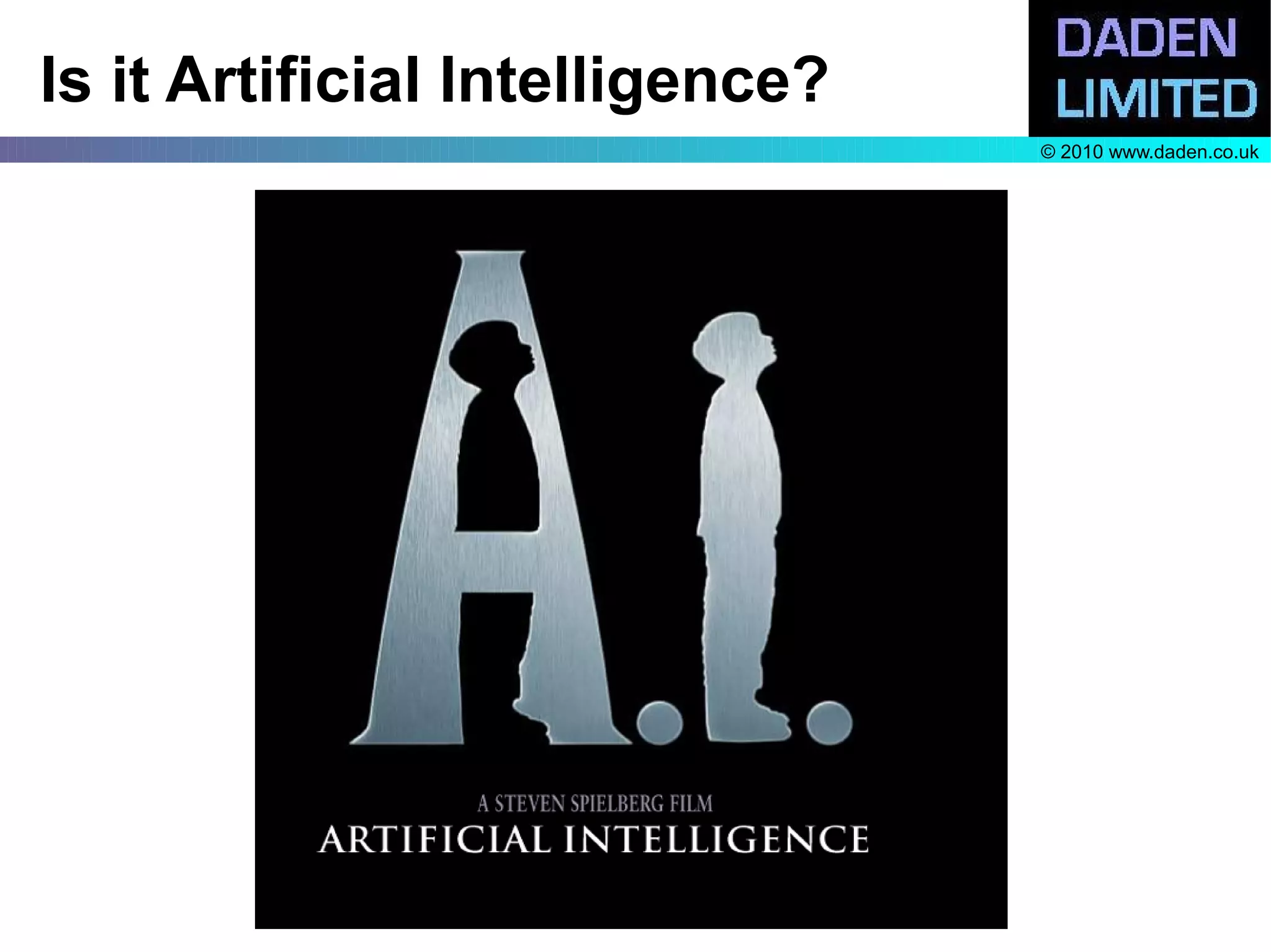 Is it Artificial Intelligence?
                                 © 2010 www.daden.co.uk
 