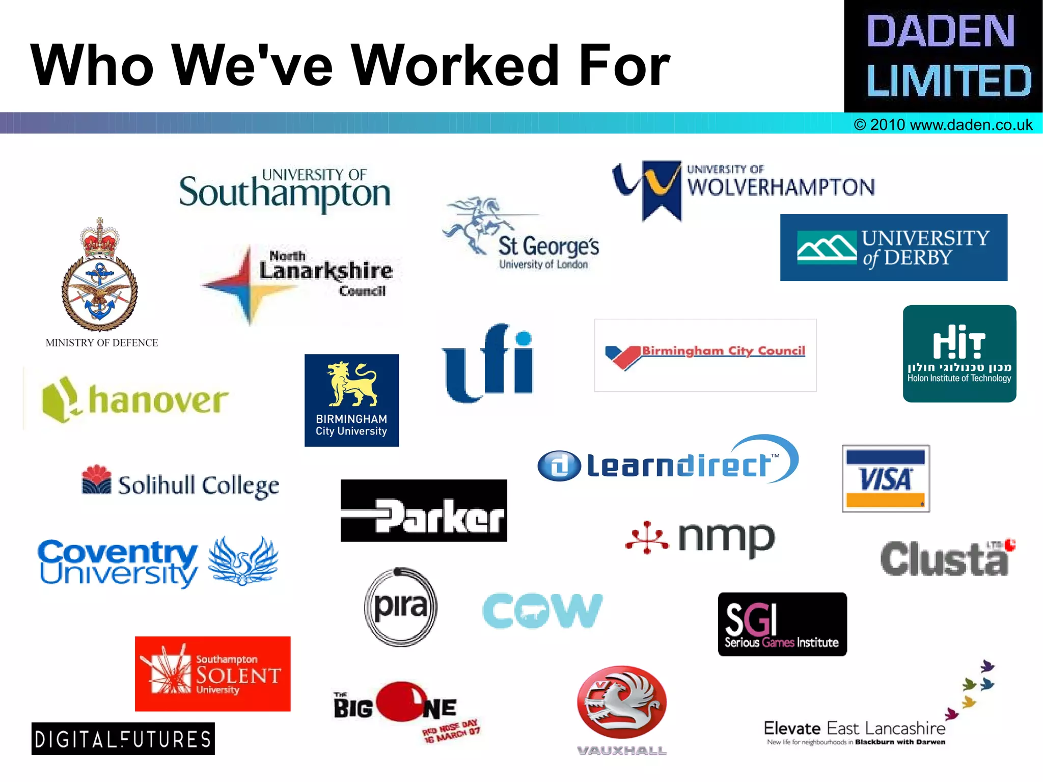 Who We've Worked For
                       © 2010 www.daden.co.uk
 