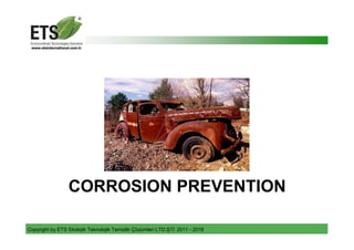 CORROSION PREVENTION
Copyright by ETS Ekolojik Teknolojik Temizlik Çözümleri LTD.ŞTİ 2011 - 2018
 