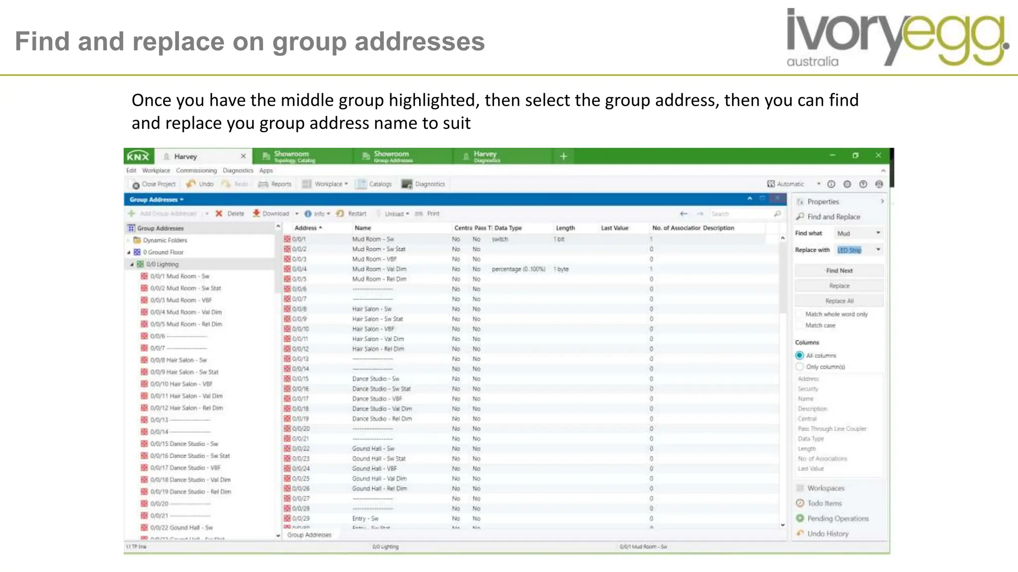 Find and replace on group addresses
Once you have the middle group highlighted, then select the group address, then you can find
and replace you group address name to suit
 