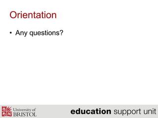 Orientation – your homepageGo to www.ole.bris.ac.uklog in to Blackboardfind the help tabexplore the options on your homepage – e.g. the Tools panel