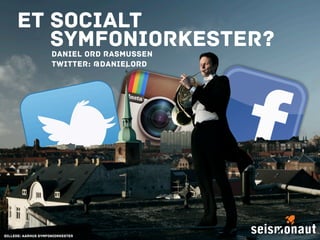 Et socialt
Symfoniorkester?
Daniel Ord Rasmussen
Twitter: @danielord

Billede: Aarhus Symfoniorkester

 