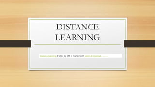 DISTANCE
LEARNING
Distance learning © 2023 by ETS is marked with CC0 1.0 Universal
 