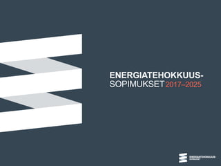 ENERGIATEHOKKUUS-
SOPIMUKSET2017–2025
 
