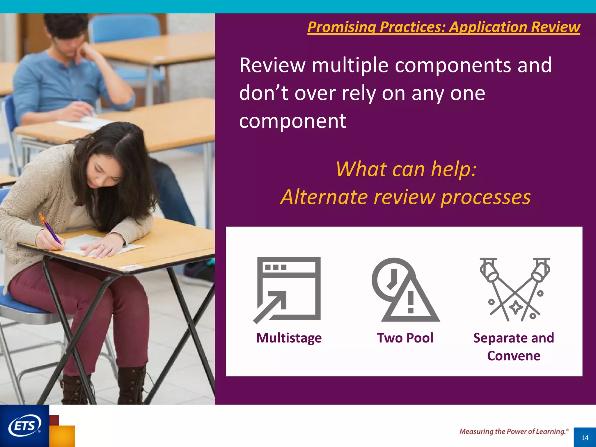 14
What can help:
Alternate review processes
Multistage Two Pool Separate and
Convene
Review multiple components and
don’t over rely on any one
component
Promising Practices: Application Review
 