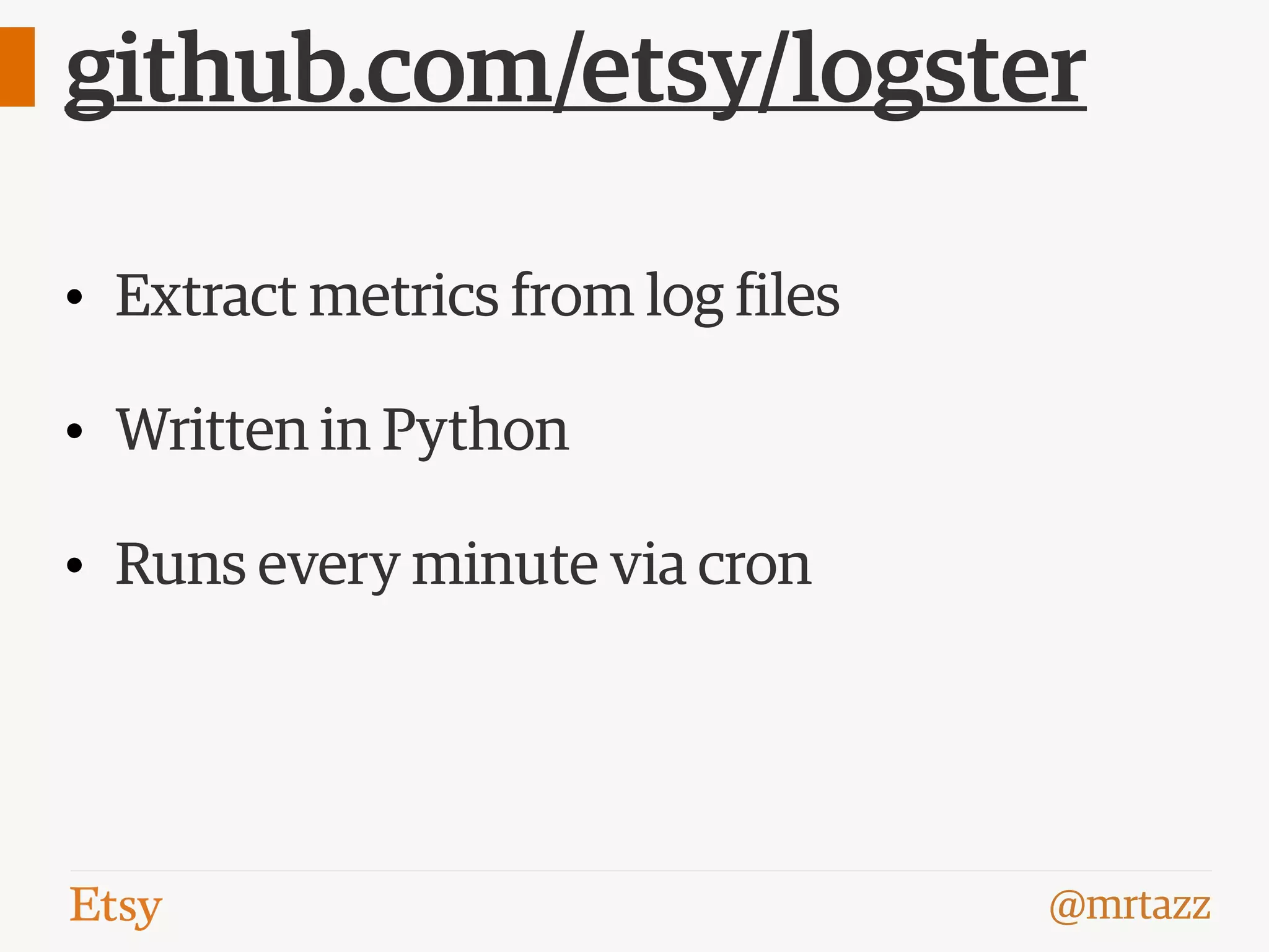 @mrtazz
github.com/etsy/logster
• Extract metrics from log files
• Written in Python
• Runs every minute via cron
 