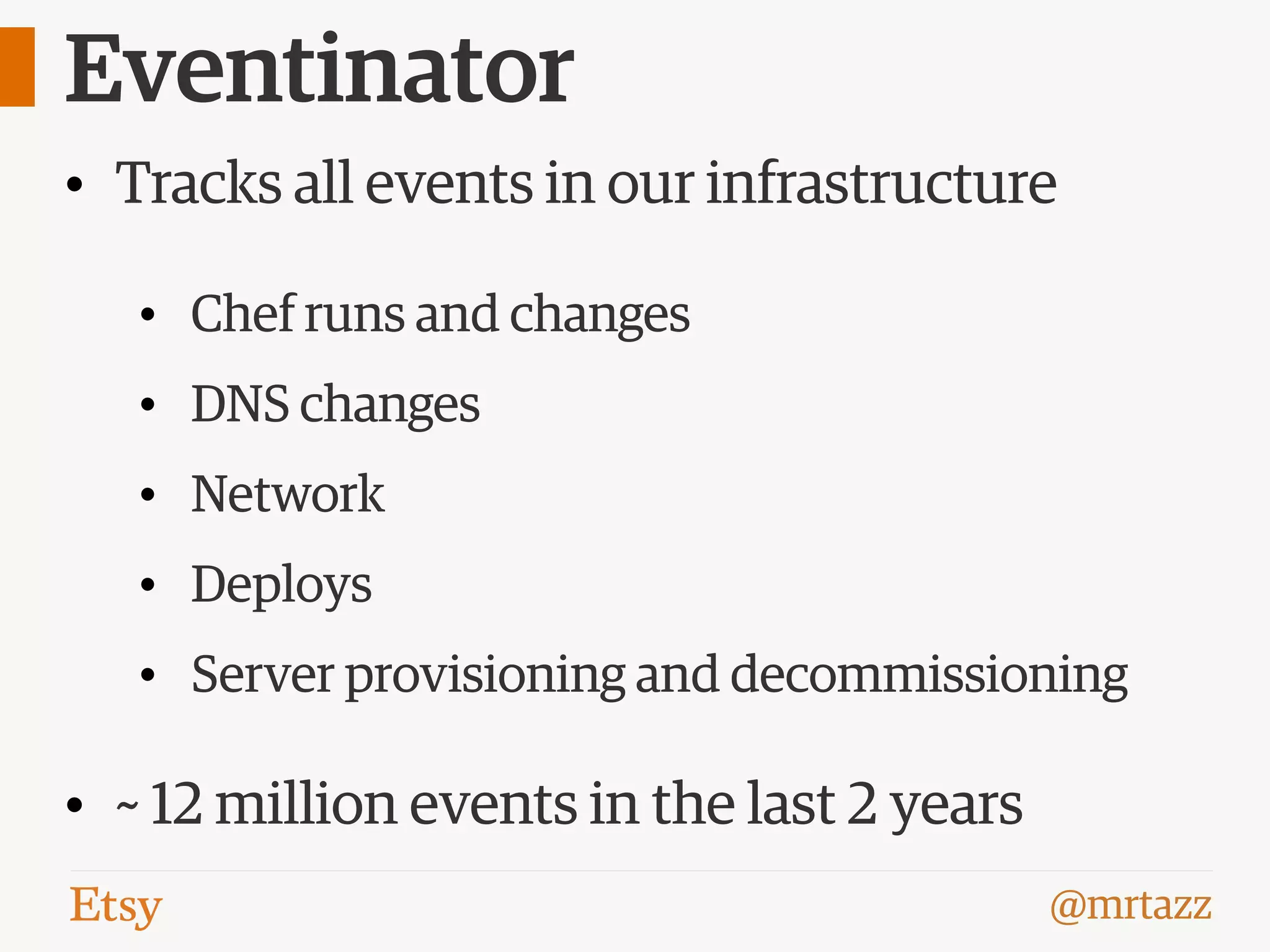 @mrtazz
Eventinator
• Tracks all events in our infrastructure
• Chef runs and changes
• DNS changes
• Network
• Deploys
• Server provisioning and decommissioning
• ~ 12 million events in the last 2 years
 