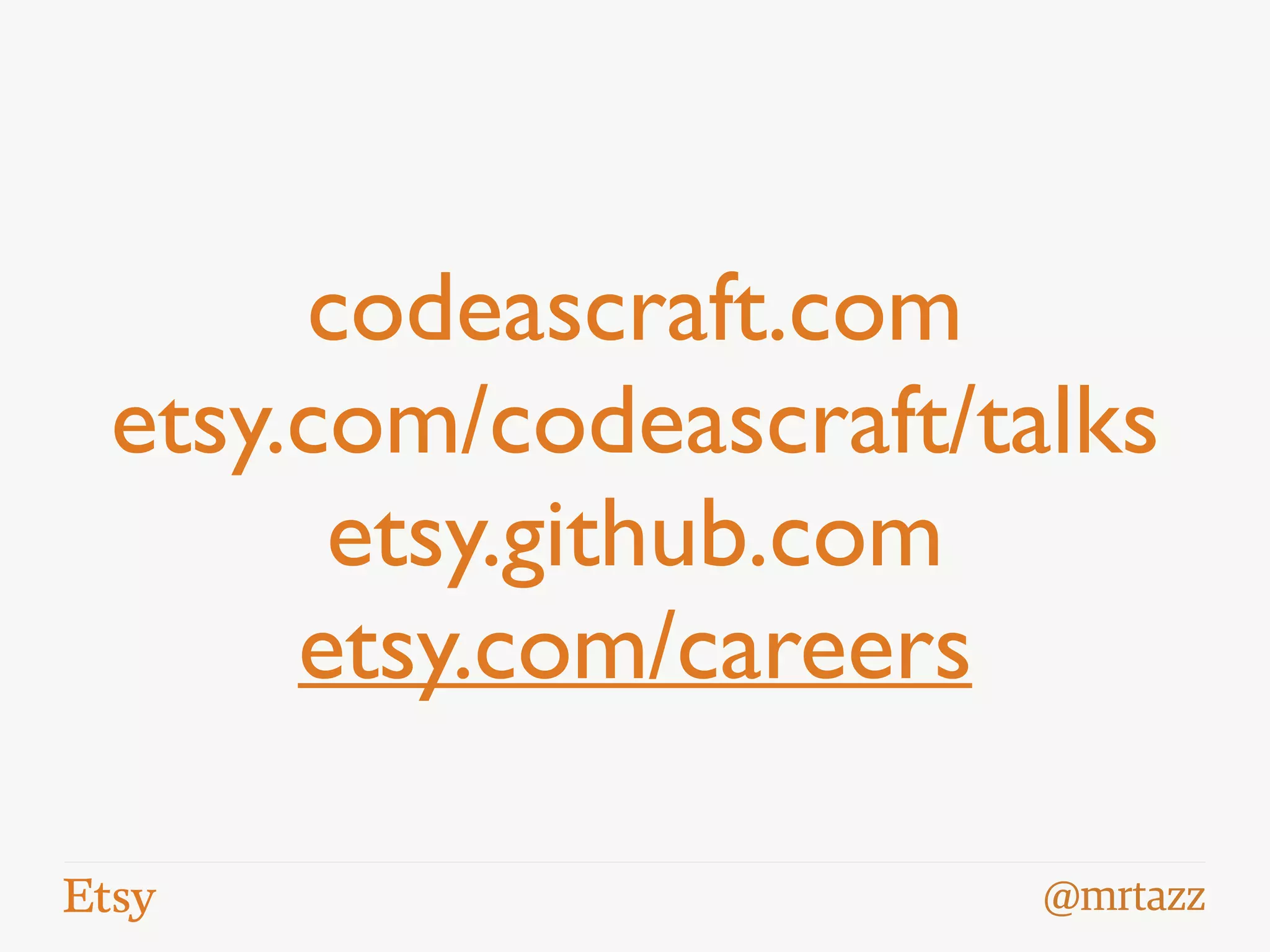 @mrtazz
codeascraft.com	

etsy.com/codeascraft/talks	

etsy.github.com	

etsy.com/careers
 