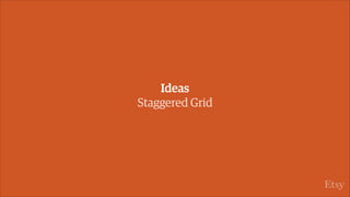 Ideas
Staggered Grid
 