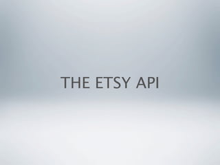 THE ETSY API
 
