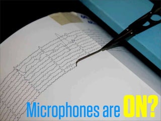 Microphones are ON?
 