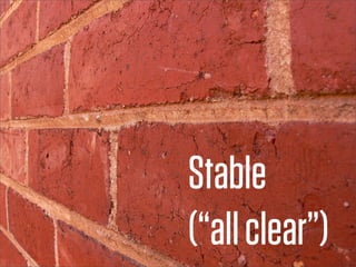 Stable
(“all clear”)
 