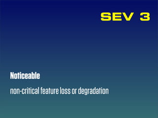 SEV 3




Noticeable
non-critical feature loss or degradation
 
