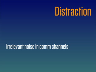 Distraction

Irrelevant noise in comm channels
 