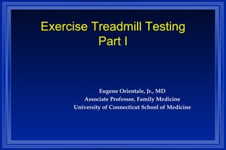 Exercise Treadmill Testing Part I ,[object Object],[object Object],[object Object]