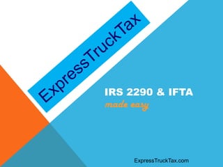 IRS 2290 & IFTA
made easy



      ExpressTruckTax.com
 