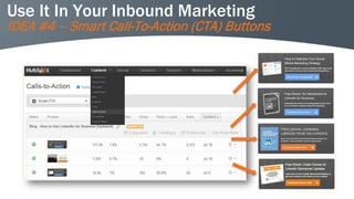 Use It In Your Inbound Marketing 
IDEA #4 –Smart Call-To-Action (CTA) Buttons  