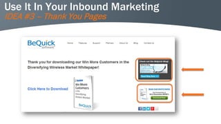 Use It In Your Inbound Marketing 
IDEA #5 –Landing Page Copy  
