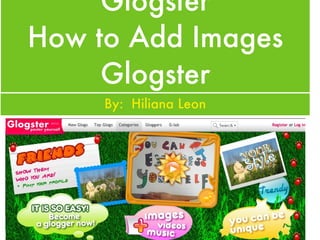 Glogster How to Add Images Glogster How to Add Images Glogster ,[object Object]
