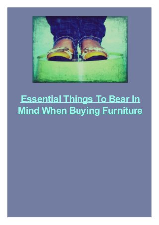 Essential Things To Bear In
Mind When Buying Furniture

 