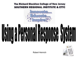 Using a Personal Response  System Robert Heinrich 