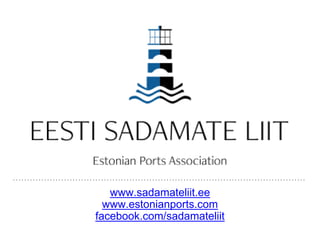 www.sadamateliit.ee
www.estonianports.com
facebook.com/sadamateliit
 