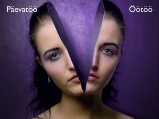 Päevatöö               Öötöö
    Päevatöö ja ettevõtja
 