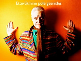 Ettevõtmine pole geenides
   Ettevõtja
 