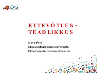 ETTEVÕTLUS- TEADLIKKUS ,[object Object],[object Object],[object Object]