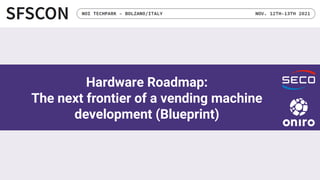 Hardware Roadmap:
The next frontier of a vending machine
development (Blueprint)
 