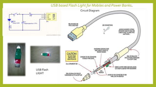 USB based Flash Light for Mobiles and Power Banks.
Circuit Diagram
USB Flash
LIGHT
 