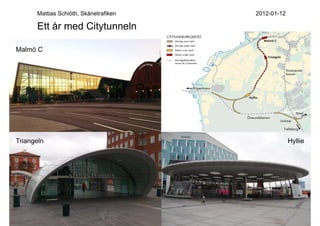 Mattias Schiöth, Skånetrafiken   2012-01-12

      Ett år med Citytunneln

Malmö C




Triangeln                                           Hyllie
 