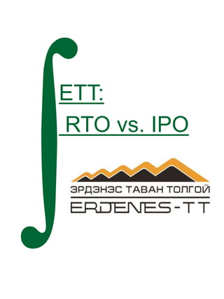 ETT:
RTO vs. IPO
 