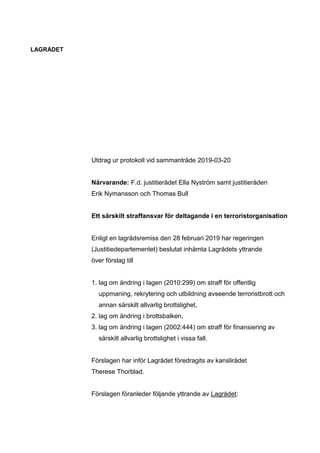 LAGRÅDET
Utdrag ur protokoll vid sammanträde 2019-03-20
Närvarande: F.d. justitierådet Ella Nyström samt justitieråden
Eri...