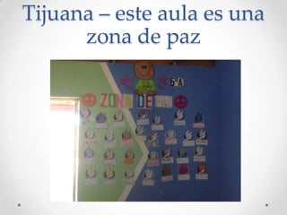 Tijuana – este aula es una
zona de paz
 