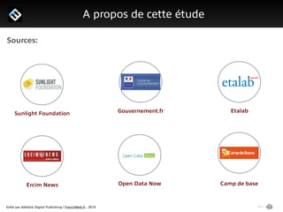 Edité par AdsVark Digital Publishing / FrenchWeb.fr - 2014
1/ Le programme Start Me Up!A propos de cette étude
Gouvernement.fr EtalabSunlight Foundation
Ercim News Open Data Now
Sources:
Camp de bases
 