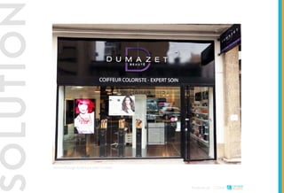 SOLUTION
Etude de cas - L’Oréal
Vitrine affichage dynamique chez Dumazet
 