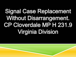Signal Case Replacement Without Disarrangement