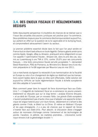 2020, la fin du e-commerce ?




3.4. DES ENJEUX FISCAUX ET RÉGLEMENTAIRES
DÉCISIFS
Cette réjouissante perspective n’a toutefois de chances de se réaliser que si
l’issue des actuelles discussions juridiques est positive pour l’e-commerce.
Deux problèmes majeurs pour le commerce électronique existent aujourd’hui,
qui portent en effet sur la question de la loi applicable et le dumping fiscal,
et compromettent sérieusement l’avenir du secteur.

Le premier problème essentiel réside dans le fait que l’on peut vendre en
France tout en étant taxé ailleurs en toute légalité. Certains géants américains
comme Apple, Google, eBay ou Amazon, pratiquent ainsi allègrement ce que
l’on appelle l’«optimisation fiscale». Amazon est, dans le pire des cas, sou-
mis au Luxembourg à une TVA à 15%, contre 19,6% pour ses concurrents
français. « Une telle concurrence fiscale est-elle acceptable ? » demandait
Steve Rosenblum, PDG de Pixmania, au Ministre Eric Besson lors d’une réu-
nion préparatoire à l’e-G8 organisée par Maurice Levy en mai 2011.

Les e-marchands soulignent la nécessité d’une harmonisation de la fiscalité
en Europe ou celui d’un changement de règles qui établirait que les transac-
tions soient taxées dans le pays où elles sont effectuées. Cette solution est
aujourd’hui difficile car toute réglementation fiscale à échelle européenne
doit être adoptée à l’unanimité.

Mais comment peser dans le rapport de force économique face aux Etats-
Unis ? « L’inégalité de traitement fiscal en e-commerce ne pourra vraisem-
blablement se résoudre que sur le long terme » analyse Etienne Drouard,
« et au-delà de l’Europe, par un nouveau Yalta. Les grands Etats européens
n’auront probablement pas d’autre choix que d’adopter une approche britan-
nique de longue haleine pour unir leurs forces, idéalement en s’alliant à des
géants comme l’Inde, le Brésil ou la Chine. Et même en fédérant l’Europe
et les pays émergeants, il y a peu de chances que le rapport de forces
s’inverse face aux Etats-Unis. Pour aboutir, la discussion devra s’engager
autour de monnaies d’échange comme l’armement et les technologies de
pointe, l’aviation, le pétrole, les matières premières… L’économie numé-
rique renvoie à de la géostratégie brutale ! »

92
 