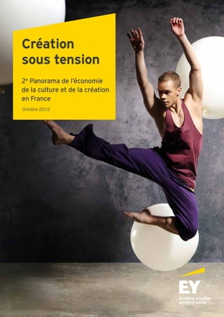 Création
sous tension
2e
Panorama de l’économie
de la culture et de la création
en France
Octobre 2015
 