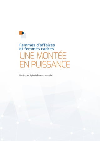 Femmes d’affaires
et femmes cadres
Une montée
en puissance
Version abrégée du Rapport mondial
 