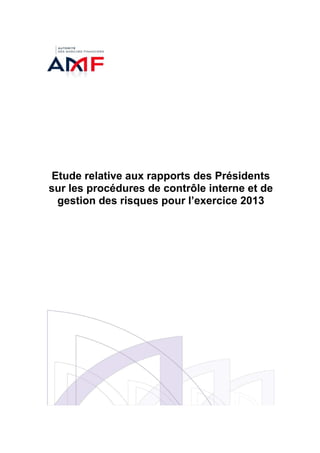 Etude relative aux rapports des Présidents
sur les procédures de contrôle interne et de
gestion des risques pour l’exercice 2013
 