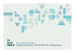 info@15marches.fr • 09 72 32 67 94 • 15marches.fr
Pour nous contacter :
 