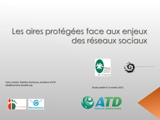 Votre contact: Mathieu Duchesne, président d’ATD
info@tourisme-durable.org
                                                   Etude publiée le 2 octobre 2012
 