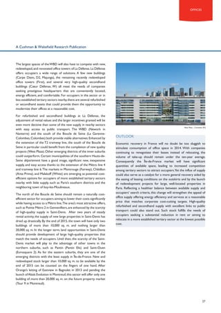 offices

A Cushman & Wakefield Research Publication

The largest spaces of the WBD will also have to compete with new,
redeveloped, and renovated office towers of La Défense. La Défense
offers occupiers a wide range of solutions. A few new buildings
(Carpe Diem, D2, Majunga), the remaining recently redeveloped
office towers (First), and several very high-quality secondhand
buildings (Cœur Défense, W) all meet the needs of companies
seeking prestigious headquarters that are conveniently located,
energy efficient, and comfortable. For occupiers in the sector or in
less established tertiary sectors nearby, there are several refurbished
or secondhand assets that could provide them the opportunity to
modernize their offices at a reasonable cost.
For refurbished and secondhand buildings at La Défense, the
adjustment of rental values and the larger incentives granted will be
even more decisive than some of the new supply in nearby sectors
with easy access to public transport. The WBD (Nework in
Nanterre) and the south of the Boucle de Seine (La GarenneColombes, Colombes) both provide viable alternatives. Enhanced by
the extension of the T2 tramway line, the south of the Boucle de
Seine in particular could benefit from the completion of new quality
projects (West Plaza). Other emerging districts of the inner suburbs
could outperform. Certain municipalities of the southern Hauts-deSeine département have a good image, significant new, inexpensive
supply, and easy access thanks to the extension of the Métro line 4
and tramway line 6. The markets in Montrouge (Fairway), Châtillon
(Area Prima), and Malakoff (White) are emerging as potential costefficient options for occupiers of more established tertiary sectors
nearby with little supply, such as Paris’s southern districts and the
neighboring town of Issy-les-Moulineaux.
The north of the Boucle de Seine should remain a naturally costefficient sector for occupiers aiming to lower their costs significantly
while having access to a Métro line.The area’s most attractive offers,
such as Pointe Métro 2 in Gennevilliers, are enhanced by the scarcity
of high-quality supply in Saint-Denis. After two years of steady
rental activity, the supply of new large properties in Saint-Denis has
dried up drastically. By the end of 2015, the town will have only two
buildings of more than 10,000 sq. m. and nothing larger than
20,000 sq. m. In the longer term, land opportunities in Saint-Denis
should provide development of large high-quality properties that
match the needs of occupiers. Until then, the scarcity of the SaintDenis market will play to the advantage of other towns in the
northern suburbs, such as Pantin (Pantin Elis) and Saint-Ouen
(Eurosquare 2). As for the eastern suburbs, they are one of the
emerging districts with the least supply in Île-de-France. New and
redeveloped stock larger than 10,000 sq. m. to be available by the
end of 2015 can be counted on the fingers of one hand. After
Orange’s letting of Eastview in Bagnolet in 2013 and pending the
launch of Altaïs Evolution in Montreuil, this sector will offer only one
building of more than 20,000 sq. m. on the future property market
(Tour 9 in Montreuil).

West Plaza – Colombes (92)

OUTLOOK
Economic recovery in France will no doubt be too sluggish to
stimulate consumption of office space in 2014. With companies
continuing to renegotiate their leases instead of relocating, the
volume of take-up should remain under the ten-year average.
Consequently the Île-de-France market will have significant
quantities of available space, leading to increased competition
among tertiary sectors to attract occupiers.Yet the influx of supply
could also serve as a catalyst for a more general recovery aided by
the easing of leasing conditions on the outskirts and by the launch
of redevelopment projects for large, well-located properties in
Paris. Reflecting a healthier balance between available supply and
occupiers’ search criteria, this change will strengthen the appeal of
office supply offering energy efficiency and services at a reasonable
price that matches corporate cost-cutting targets. High-quality
refurbished and secondhand supply with excellent links to public
transport could also stand out. Such stock fulfills the needs of
occupiers seeking a substantial reduction in rent or aiming to
relocate in a more established tertiary sector at the lowest possible
cost.

27

 