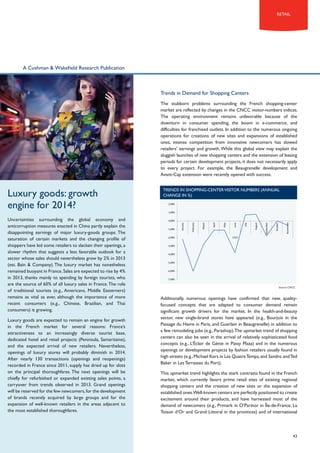 retail

A Cushman & Wakefield Research Publication

Trends in Demand for Shopping Centers
The stubborn problems surrounding the French shopping-center
market are reflected by changes in the CNCC visitor-numbers indices.
The operating environment remains unfavorable because of the
downturn in consumer spending, the boom in e-commerce, and
difficulties for franchised outlets. In addition to the numerous ongoing
operations for creations of new sites and expansions of established
ones, intense competition from innovative newcomers has slowed
retailers’ earnings and growth. While this global view may explain the
sluggish launches of new shopping centers and the extension of leasing
periods for certain development projects, it does not necessarily apply
to every project. For example, the Beaugrenelle development and
Avant-Cap extension were recently opened with success.

Luxury goods are expected to remain an engine for growth
in the French market for several reasons: France’s
attractiveness to an increasingly diverse tourist base,
dedicated hotel and retail projects (Peninsula, Samaritaine),
and the expected arrival of new retailers. Nevertheless,
openings of luxury stores will probably diminish in 2014.
After nearly 130 transactions (openings and reopenings)
recorded in France since 2011, supply has dried up for slots
on the principal thoroughfares. The next openings will be
chiefly for refurbished or expanded existing sales points, a
carryover from trends observed in 2013. Grand openings
will be reserved for the few newcomers, for the development
of brands recently acquired by large groups and for the
expansion of well-known retailers in the areas adjacent to
the most established thoroughfares.

2,00%

-2,00%

November

October

August

July

May

April

June

-1,00%

March

0,00%

September

1,00%

February

Uncertainties surrounding the global economy and
anticorruption measures enacted in China partly explain the
disappointing earnings of major luxury-goods groups. The
saturation of certain markets and the changing profile of
shoppers have led some retailers to slacken their openings, a
slower rhythm that suggests a less favorable outlook for a
sector whose sales should nevertheless grow by 2% in 2013
(est. Bain & Company). The luxury market has nonetheless
remained buoyant in France. Sales are expected to rise by 4%
in 2013, thanks mainly to spending by foreign tourists, who
are the source of 60% of all luxury sales in France. The role
of traditional tourists (e.g., Americans, Middle Easterners)
remains as vital as ever, although the importance of more
recent consumers (e.g., Chinese, Brazilian, and Thai
consumers) is growing.

Trends in shopping-center visitor numbers (annual
change in %)

January

Luxury goods: growth
engine for 2014?

2 013

-3,00%
-4,00%
-5,00%
-6,00%
-7,00%

Source: CNCC

Additionally, numerous openings have confirmed that new, qualityfocused concepts that are adapted to consumer demand remain
significant growth drivers for the market. In the health-and-beauty
sector, new single-brand stores have appeared (e.g., Bourjois in the
Passage du Havre in Paris, and Guerlain in Beaugrenelle) in addition to
a few remodeling jobs (e.g., Parashop). The upmarket trend of shopping
centers can also be seen in the arrival of relatively sophisticated food
concepts (e.g., L’éclair de Génie in Passy Plaza) and in the numerous
openings or development projects by fashion retailers usually found in
high streets (e.g., Michael Kors in Les Quatre Temps, and Sandro and Ted
Baker in Les Terrasses du Port).
This upmarket trend highlights the stark contrasts found in the French
market, which currently favors prime retail sites of existing regional
shopping centers and the creation of new sites or the expansion of
established ones.Well-known centers are perfectly positioned to create
excitement around their products, and have harnessed most of the
demand of newcomers (e.g., Primark in O’Parinor in Île-de-France, La
Toison d’Or and Grand Littoral in the provinces) and of international

43

 