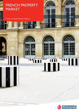 2015
FRENCH PROPERTY
MARKET
A Cushman & Wakefield Research Publication
 