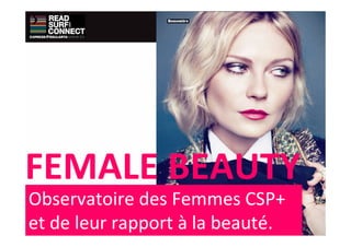 FEMALE BEAUTY
Observatoire des Femmes CSP+
et de leur rapport à la beauté.
 