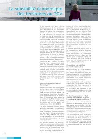 30
La sensibilité économique
des territoires au TGV
Si les liaisons vers Lyon, Lille ou
Strasbourg peuvent être améliorées
grâce au projet BGV, des liaisons fer-
roviaires efficaces font cruellement
défaut vers Nantes et la vallée de
la Loire, Bordeaux et Toulouse, ou
en direction de la Normandie. En
ce sens, l’hypothétique constitution
d’un futur axe atlantique à grande
vitesse (Rennes, Nantes, Bordeaux,
Toulouse…) connecté efficacement
au réseau ferroviaire breton semble
perçu positivement, d’autant plus
qu’il permettrait de connecter l’en-
semble de la Bretagne au futur aéro-
port de Notre-Dame-des-Landes au
nord de Nantes. A plus court terme,
l’amélioration de l’offre en liaisons
TER interrégionales vers Nantes, An-
gers ou Caen pourrait partiellement
répondre aux besoins des usagers.
Pour les acteurs brestois de la re-
cherche et de l’enseignement supé-
rieur, la principale attente réside
dans une amélioration des échanges
avec Nantes. Les domaines de re-
cherche sont souvent complémen-
taires ou voisins (sciences marines,
construction et réparation navale...)
et génèrent déjà un trafic important
qui, faute d’une offre ferroviaire per-
formante, reste très majoritairement
routier.
Des inquiétudes sur l’avenir
des aéroports
Quelles que soient les liaisons exis-
tantes, l’avion reste compétitif pour
les villes situées au-delà de 3h00 de
trajet en train ou voiture. Même si le
projet BGV ne placera pas toutes les
gares bretonnes à moins de 3h00 de
Paris, il contribuera à un regain de
compétitivité du TGV. Parallèlement,
le projet d’aéroport à Notre-Dame-
des-Landes au nord de Nantes de-
vrait se concrétiser d’ici à 2018.
Ces deux éléments motivent les in-
quiétudes des acteurs locaux quant à
l’avenir des aéroports de Rennes, Lo-
rient, Quimper et Lannion, marqués
par des trafics limités (respective-
ment 431 000, 214 000, 136 000 et
50 000 passagers) et, pour certains,
par une forte dépendance à la desti-
nation parisienne.
Les acteurs utilisant ces aéroports
craignent surtout que leur éventuelle
disparition ne fragilise les entreprises
positionnées à l’international, dont
l’accessibilité aérienne constitue un
facteur d’ancrage local important. Ils
exigent en effet le maintien d’une ac-
cessibilité aérienne en complément
du TGV, les liaisons aériennes en cor-
respondance vers les hubs de Paris
et Lyon restant primordiales pour
accéder rapidement à l’ensemble du
territoire européen. Dans ce sens,
plusieurs entreprises lorientaises ont
souligné les difficultés de fonction-
nement qu’entraînerait pour elles
la disparition des lignes aériennes
vers Paris et Lyon au départ de Lann
Bihoué.
L’aéroport de Brest devrait quant à
lui mieux résister à l’effet du projet
BGV car ses activités sont suffisam-
ment importantes et diversifiées
et le temps d’accès à Paris en TGV
restera pour longtemps audelà des
3h00. Toutefois, une forte baisse de
trafic sur les lignes parisiennes y
sera sans doute observée.
L’impact sur les marchés
immobilier et fonciers
Le renforcement de l’attractivité rési-
dentielle de la Bretagne, du fait de sa
plus grande proximité avec Paris, de-
vrait provoquer un renchérissement
des prix de l’immobilier et du foncier,
notamment sur le littoral et dans les
quartiers proches des gares.
Très sensibles à ce sujet, les acteurs
malouins et morbihannais craignent
notamment une forte hausse de la
demande en résidences secondaires,
au détriment des ménages locaux
les plus modestes, déjà contraints de
s’éloigner toujours plus loin du litto-
ral.
Recherche, enseignement et
culture : dépendance accrue à
l’égard de la région parisienne ?
Le renforcement de l’attractivité rési-
dentielle de la Bretagne, du fait de sa
plus grande proximité avec Paris, de-
vrait provoquer un renchérissement
des prix de l’immobilier et du foncier,
notamment sur le littoral et dans les
quartiers proches des gares.
Très sensibles à ce sujet, les acteurs
malouins et morbihannais craignent
notamment une forte hausse de la
demande en résidences secondaires,
au détriment des ménages locaux
les plus modestes, déjà contraints de
s’éloigner toujours plus loin du litto-
ral.
 